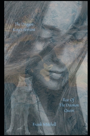 The Dragon King's Servant: Rise of the Daemon Queen Frank Mitchell 9798399515656