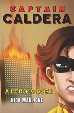 Captain Caldera: A hero is born Nico Maglione 9798863210070