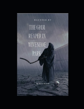 The Grim Reaper of Wivenhoe Park by Jessica Showell