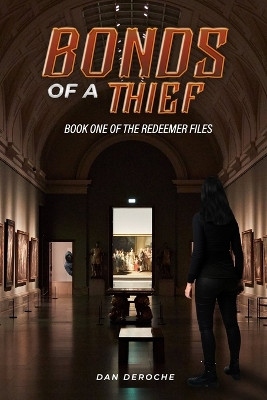 Bonds of a Thief by Dan Deroche
