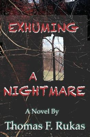 Exhuming a Nightmare by Thomas F Rukas