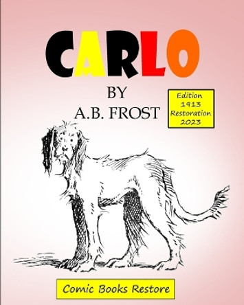 CARLO, by Frost: Edition 1913, Restoration 2023 Comic Books Restore 9798211537163