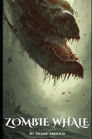 Zombie Whale by Shane Arnold