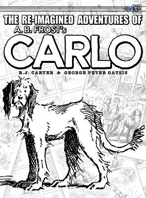 The Re-Imagined Adventures of A.B. Frost's Carlo R J Carter 9781895462494