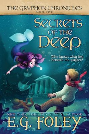 Secrets of the Deep (The Gryphon Chronicles, Book 5) E G Foley 9781961890039