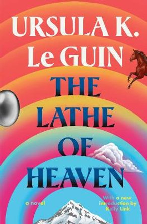 The Lathe of Heaven Ursula K Le Guin 9781668017401