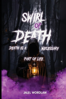 Swirl Of Death: Death Is A Necessary Part Of Life Jalel Wordlaw 9781962624879