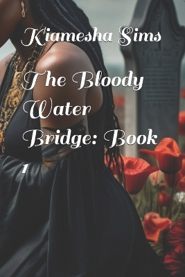 The Bloody Water Bridge by Kiamesha Denise Sims