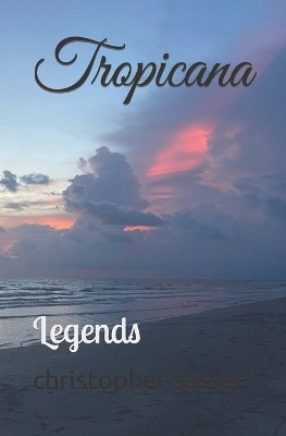 Tropicana: Legends Christopher Wayne Sasser 9798874351991