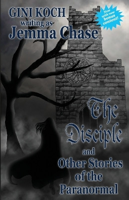 The Disciple and Other Stories of the Paranormal by Gini Koch
