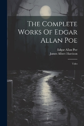 The Complete Works Of Edgar Allan Poe: Tales Edgar Allan Poe 9781021545787