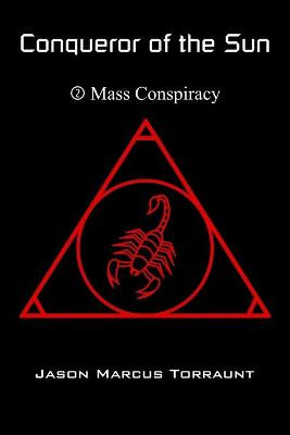 Conqueror of the Sun 2 - Mass Conspiracy by Jason Marcus Torraunt