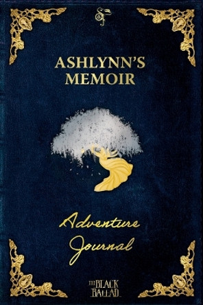 The Black Ballad Presents Ashlynn's Memoir: a RPG Adventure Journal for the Dead Blue Edition Courteney Penney 9798823203814