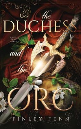 The Duchess and the Orc: A Monster Fantasy Romance Finley Fenn 9781998009039