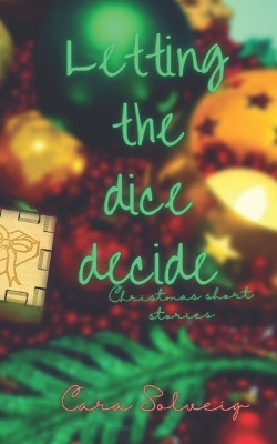 Letting the Dice Decide - Christmas: When Christmas doesn't go as planned Cara Solveig 9788797487723