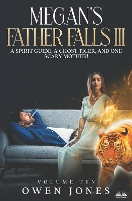 Megan`s Father Falls Ill: A Spirit Guide, A Ghost Tiger, And One Scary Mother! Owen Jones 9788835440376
