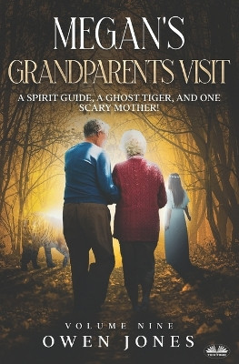 Megan's Grandparents Visit: A Spirit Guide, A Ghost Tiger And One Scary Mother! Owen Jones 9788835454236