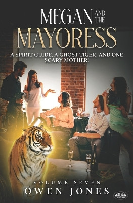 Megan And The Mayoress: A Spirit Guide, A Ghost Tiger, And One Scary Mother! Owen Jones 9788835455721