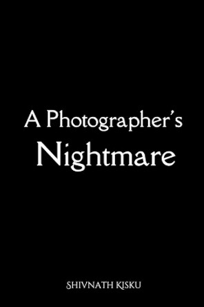 A Photographer's Nightmare by Shivnath Kisku