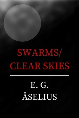 Swarms/Clear Skies by E G Aselius