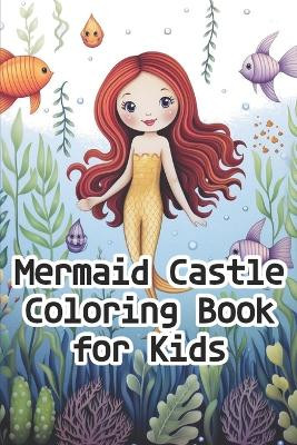 Mermaid Castle Coloring Book for Kids by Deep Thinking