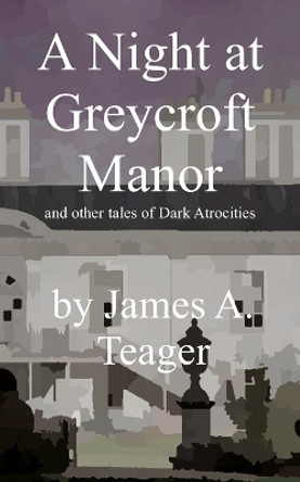 A Night at Greycroft Manor by James A Teager