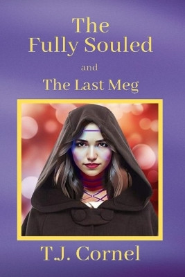 The Fully Souled: The Last Meg T J Cornel 9798878288422