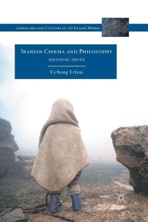 Iranian Cinema and Philosophy: Shooting Truth Farhang Erfani 9781349342150