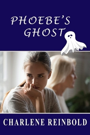 Phoebe's Ghost by Charlene Reinbold