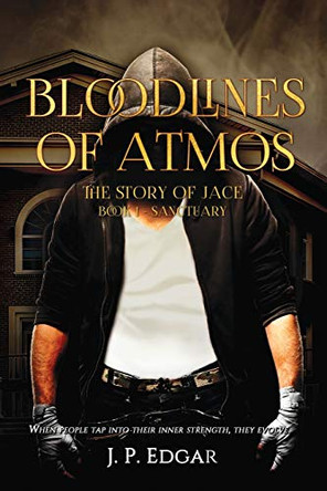 Bloodlines of Atmos: The Story of Jace-Sanctuary J P Edgar 9781680468779