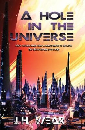 A Hole in the Universe by J H Wear
