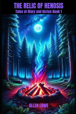 The Relic of Henosis: The Tales of Mary and Kerice Book 1 Allen Lowe 9798859085873