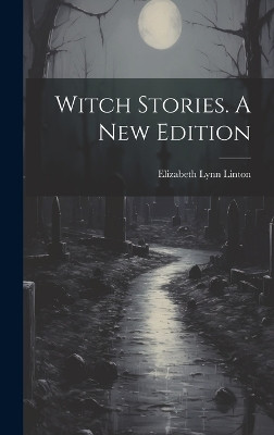 Witch Stories. A New Edition; A New Edition Elizabeth Lynn Linton 9781020095702