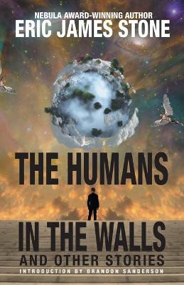The Humans in the Walls: and Other Stories Eric James Stone 9781680570601