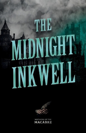 The Midnight Inkwell;Sinister Short Stories by Classic Women Writers by Various
