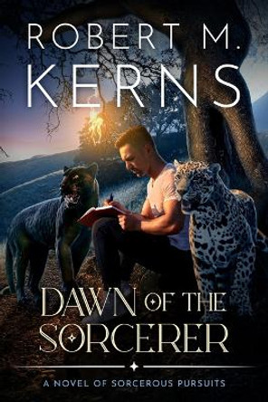 Dawn of the Sorcerer: A Contemporary/Urban Fantasy Adventure Robert M Kerns 9781636460468
