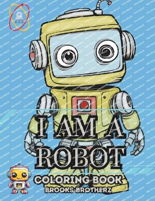 I am a Robot by Brooks Brotherz