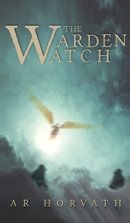 The Warden-Watch A R Horvath 9781645942245