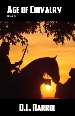 Age of Chivalry by D L Narrol