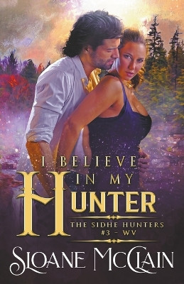 I Believe In My Hunter by Sloane McClain