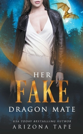 Her Fake Dragon Mate by Arizona Tape