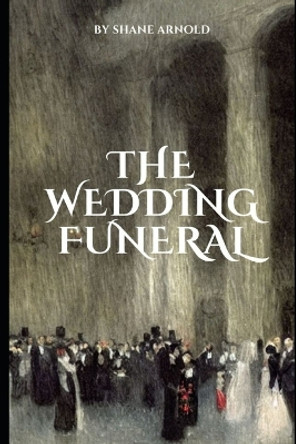 The Wedding Funeral by Shane Arnold
