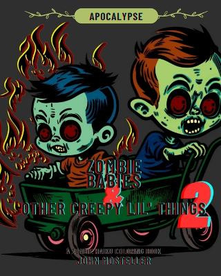 Zombie Babies and Other Creepy Lil Things 2: Apocalypse John Mosteller 9798867483128