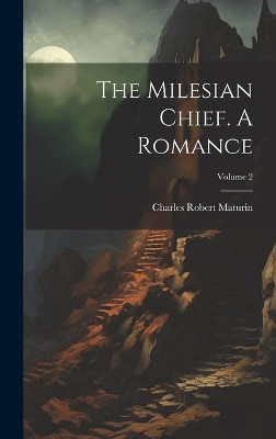 The Milesian Chief. A Romance; Volume 2 Charles Robert Maturin 9781019650301