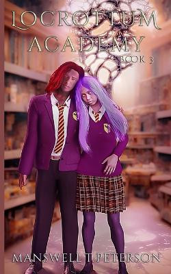 Locrottum Academy: Book 3 Manswell T Peterson 9798377836803