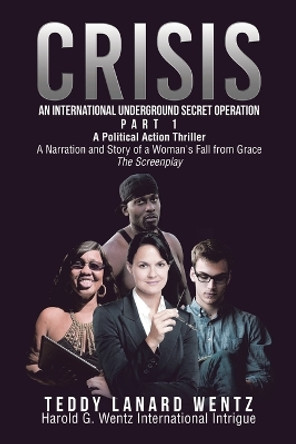 Crisis: An International Underground Secret Operation Teddy Lanard Wentz 9798823020824