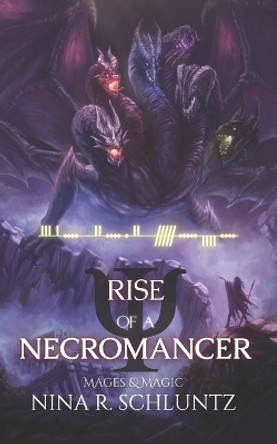 Rise of a Necromancer: Mages and Magic Nina R Schluntz 9798851572876