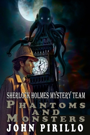 Sherlock Holmes Mystery Team, Phantoms and Monsters John Pirillo 9798876673268