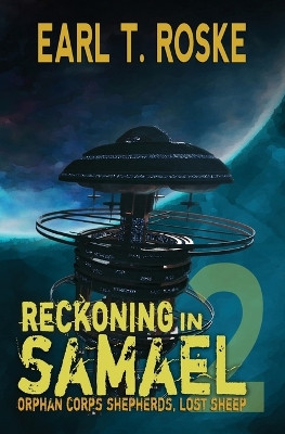 Reckoning in Samael: Orphan Corps Shepherds Earl T Roske 9781696794817