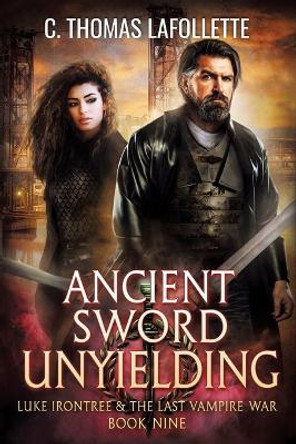 Ancient Sword Unyielding C Thomas LaFollette 9781949410921